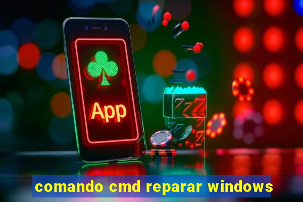 comando cmd reparar windows